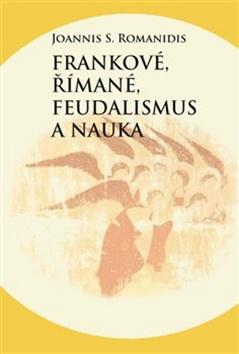 Kniha: Frankové, Římané, feudalismus a nauka - Joannis Savvas Romanidis