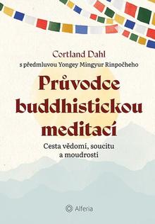 Kniha: Průvodce buddhistickou meditací - Cesta vědomí, soucitu a moudrosti - Cortland Dahl