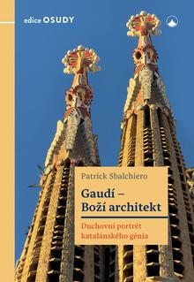 Kniha: Gaudí - Boží architekt - Duchovní portrét katalánského genia - patrick Sbalchiero
