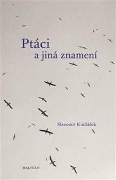 Kniha: Ptáci a jiná znamení - Slavomír Kudláček