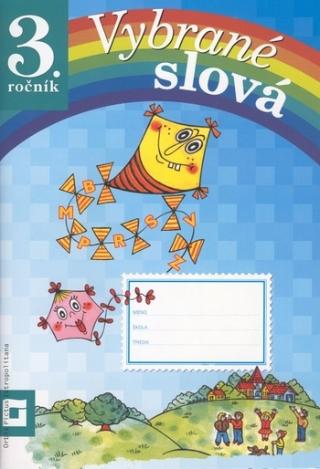 Kniha: Vybrané slová pre 3. ročník ZŠ - Dana Kovárová, Alena Kurtulíková