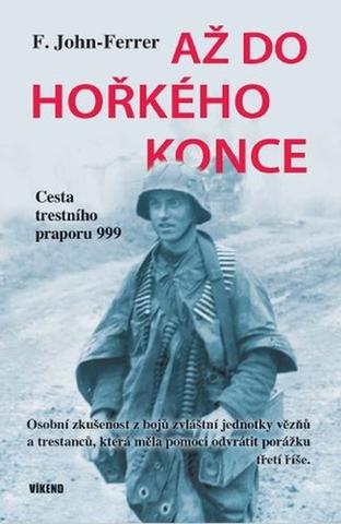 Kniha: Až do hořkého konce - Cesta trestního praporu 999 - 1. vydanie - F. John-Ferrer