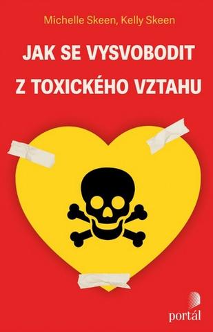 Kniha: Jak se vysvobodit z toxického vztahu - Michelle Skeen
