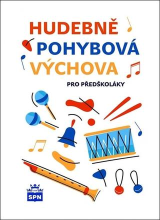 Kniha: Hudebně pohybová výchova pro předškoláky - Libuše Kurková