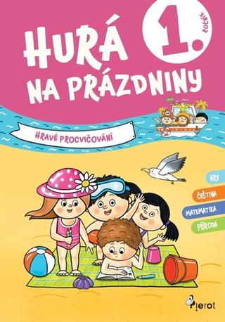 Kniha: Hurá na prázdniny 1. ročník - Hravé procvičování - Petr Šulc