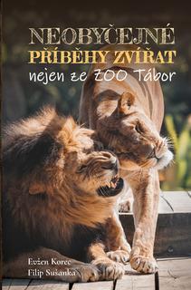 Kniha: Neobyčejné příběhy zvířat nejen ze ZOO Tábor - 1. vydanie - Evžen Korec; Filip Sušanka