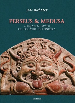 Kniha: Perseus a Medusa - Zobrazení mýtu od počátku do dneška - 1. vydanie - Jan Bažant