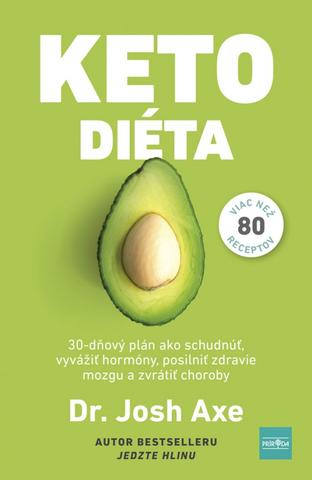 Kniha: KETODIÉTA Viac ako 80 receptov - 30-dňový plán ako schudnúť, vyvážiť hladinu hormónov, posilniť zdravie mozgu a zvrátiť choroby - 1. vydanie - Dr. Josh Axe