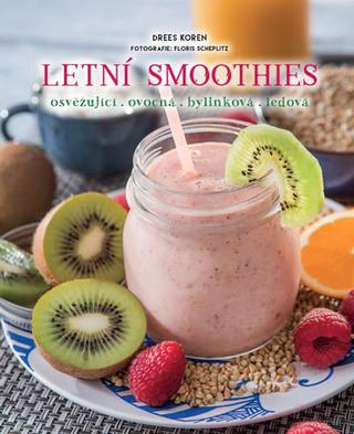 Kniha: Letní smoothies - osvěžující, ovocná, bylinková, ledová - osvěžující, ovocná, bylinková, ledová - 1. vydanie - Drees Koren