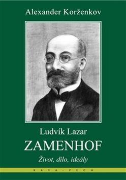 Kniha: Ludvík Lazar Zamenhof - Život, dílo, ideály - Alexander Korženkov