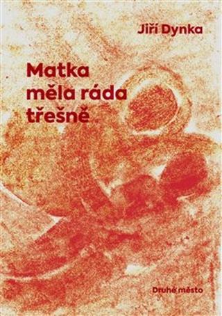 Kniha: Matka měla ráda třešně - Jiří Dynka