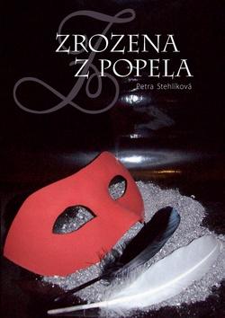Kniha: Zrozena z popela - Petra Stehlíková