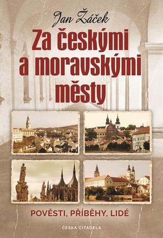 Kniha: Za českými a moravskými městy - Pověsti, - Pověsti, příběhy, lidé - 1. vydanie - Jan Žáček