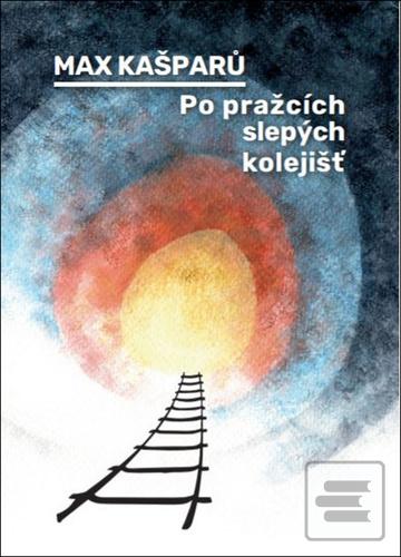 Kniha: Po pražcích slepých kolejišť - Max Kašparů