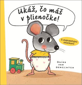 Kniha: Ukáž, čo máš v plienočke! - S otvárateľnými okienkami - 1. vydanie - Guido van Genechten