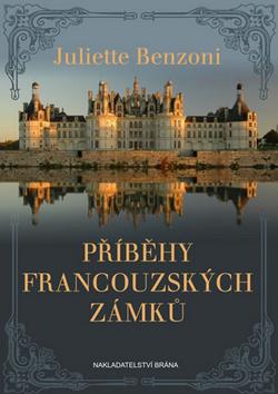 Kniha: Příběhy francouzských zámků - Juliette Benzoni