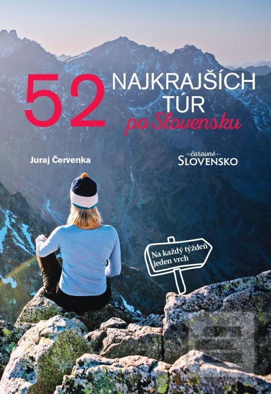 Kniha: 52 najkrajších túr po Slovensku - Na každý týždeň jeden vrch - 1. vydanie - Juraj Červenka