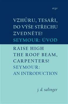 Kniha: Vzhůru, tesaři, do výše střechu zvedněte!/Raise High the Roof Beam, Carpenters! - Seymour: Úvod/Seymour: An Introduction - Jerome David Salinger