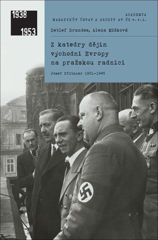 Kniha: Z katedry dějin východní Evropy na pražskou radnici - Josef Pfitzner 1901-1945 - 1. vydanie - Alena Míšková