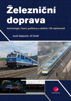 Kniha: Železniční doprava - technologie, řízení, grafikony a dalších 100 zajímavostí - 1. vydanie - Jiří Kolář