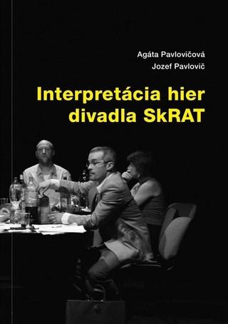 Kniha: Interpretácia hier divadla SkRAT - Jozef Pavlovič