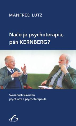 Kniha: Načo je psychoterapia, pán Kernberg? - Skúsenosti slávneho psychiatra a psychoterapeuta - Manfred Lütz