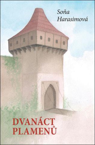 Kniha: Dvanáct plamenů - Historická trilogie (2.díl) - 1. vydanie - Soňa Harasimová