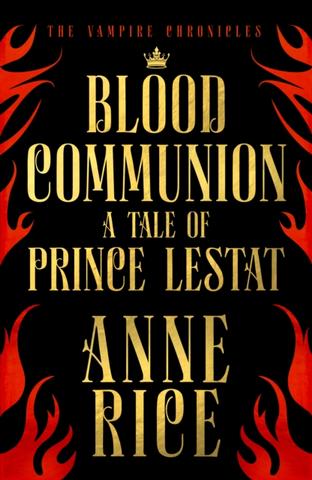 Kniha: Blood Communion: A Tale of Prince Lestat (The Vampire Chronicles 13) - 1. vydanie - Anne Rice