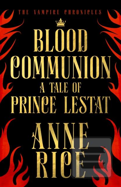 Kniha: Blood Communion: A Tale of Prince Lestat (The Vampire Chronicles 13) - 1. vydanie - Anne Rice