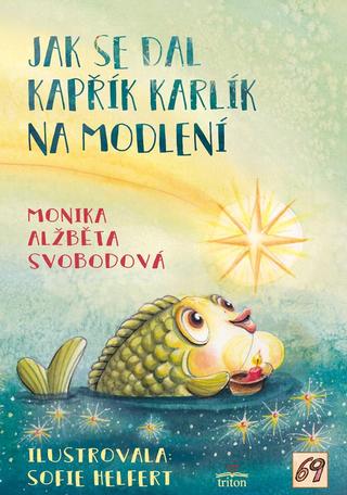 Kniha: Jak se dal kapřík Karlík na modlení - 1. vydanie - Monika Alžběta Svobodová