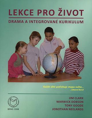Kniha: Lekce pro život: Drama a integrované kur - Drama a integrované kurikulum - 1. vydanie - Jim Clark