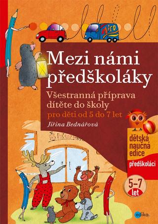 Kniha: Mezi námi předškoláky pro děti od 5 do 7 let - Všestranná příprava dítěte do školy, pro děti od 5 do 7 let ( 3.díl) - 4. vydanie - Jiřina Bednářová