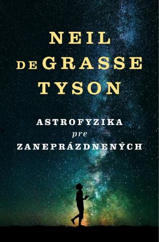 Kniha: Astrofyzika pre zaneprázdnených - Kniha o vesmíre od obľúbeného a slávneho astrofyzika - 1. vydanie - Neil deGrasse Tyson