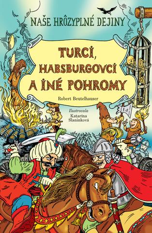 Kniha: Turci, Habsburgovci a iné pohromy - Naše hrôzyplné dejiny IV. - Robert Beutelhauser