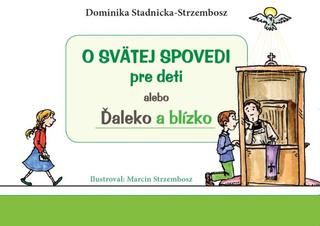 Kniha: O svätej spovedi pre deti alebo Ďaleko a blízko - Dominika Stadnicka-Strzembosz