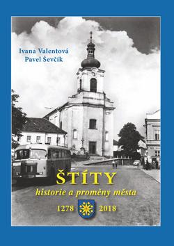 Kniha: Štíty - historie a proměny města 1278 – 2018 - Ivana Valentová; Pavel Ševčík