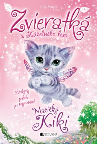 Kniha: Zvieratká z Kúzelného lesa Mačička Kiki - Zvieratká z Kúzelného lesa 1 Láskavý príbeh pre najmenších - 1. vydanie - Lily Small