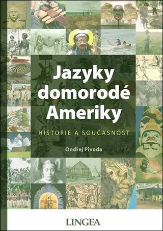 Kniha: Jazyky domorodé Ameriky - Historie a současnost - 1. vydanie - Ondřej Pivoda