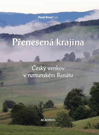 Kniha: Přenesená krajina - Český venkov v rumun - Český venkov v rumunském Banátu - 1. vydanie - Pavel Kovář