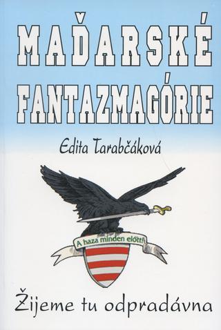 Kniha: Maďarské fantazmagórie - Žijeme tu odpradávna - Edita Tarabčáková