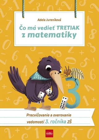Kniha: Čo má vedieť tretiak z matematiky, 2.vydanie - Precvičovanie a overovanie vedomostí 3. ročníka ZŠ - 2. vydanie - Adela Jureníková