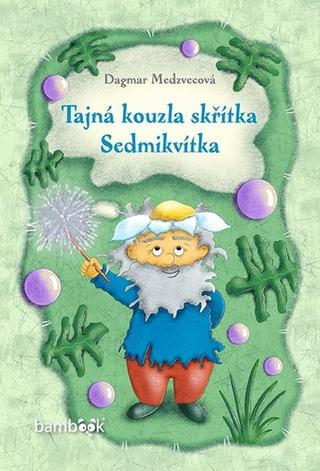 Kniha: Tajná kouzla skřítka Sedmikvítka - 1. vydanie - Dagmar Medzvecová