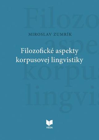 Kniha: Filozofické aspekty korpusovej lingvistiky - Miroslav Zumrík