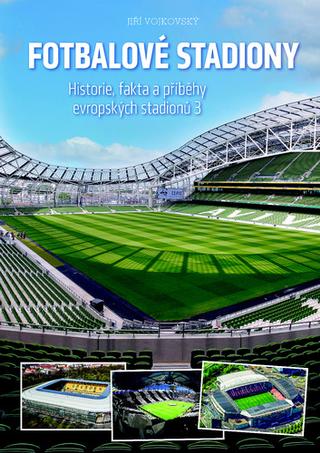 Kniha: Fotbalové stadiony - Historie, fakta a příběhy evropských stadionů 3 - Jiří Vojkovský