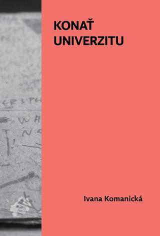 Kniha: Konať univerzitu - Ivana Komanická