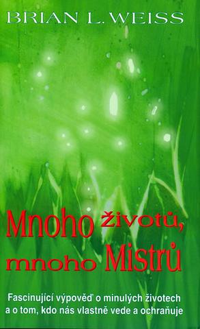 Kniha: Mnoho životů, mnoho mistrů - Fascinující výpověď o minulých životech a o tom, kdo... - Brian L. Weiss, Petr Weiss