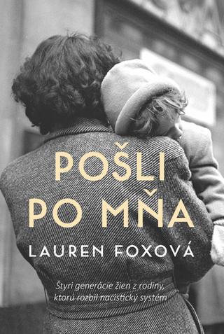 Kniha: Pošli po mňa - Štyri generácie žien z rodiny, ktorú rozbil nacistický systém - 1. vydanie - Lauren Fox