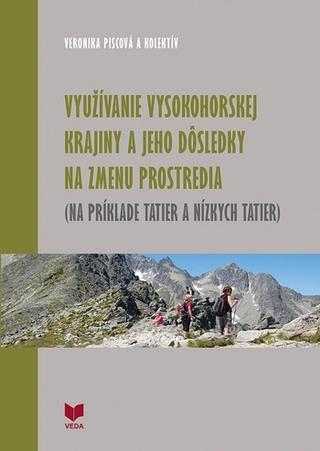 Kniha: Využívanie vysokohorskej krajiny a jeho dôsledky na zmenu prostredia - Na príklade Tatier a Nízkych Tatier - Veronika Piscová