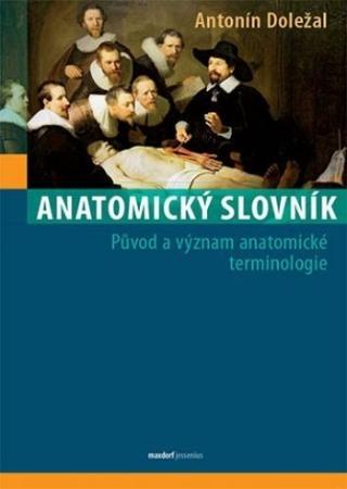 Kniha: Anatomický slovník - Původ a význam anatomické terminologie - 1. vydanie - Antonín Doležal