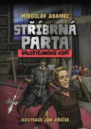 Kniha: Stříbrná parta Valdštejnovo kopí - 1. vydanie - Miroslav Adamec